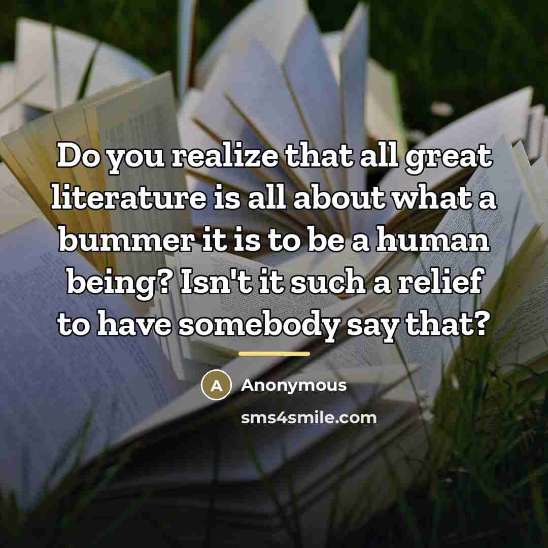 “Do you realize that all great literature is all about…” quote by Anonymous