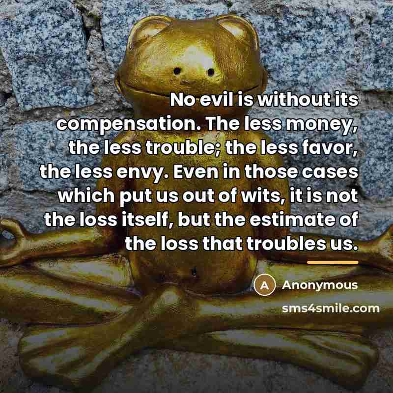 “No evil is without its compensation. The less money, the…” quote by Anonymous