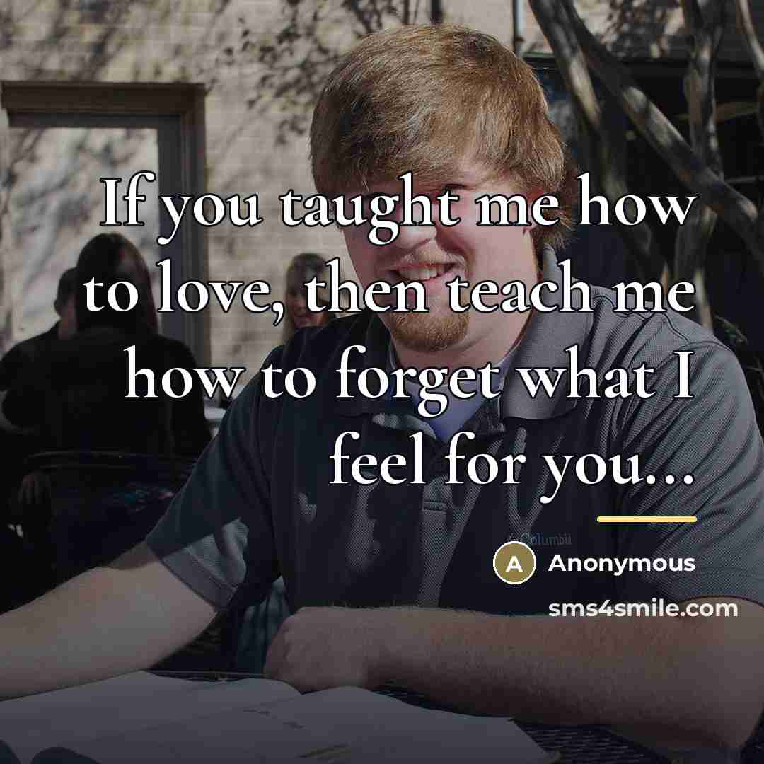 “If you taught me how to love, then teach me…” quote by Anonymous