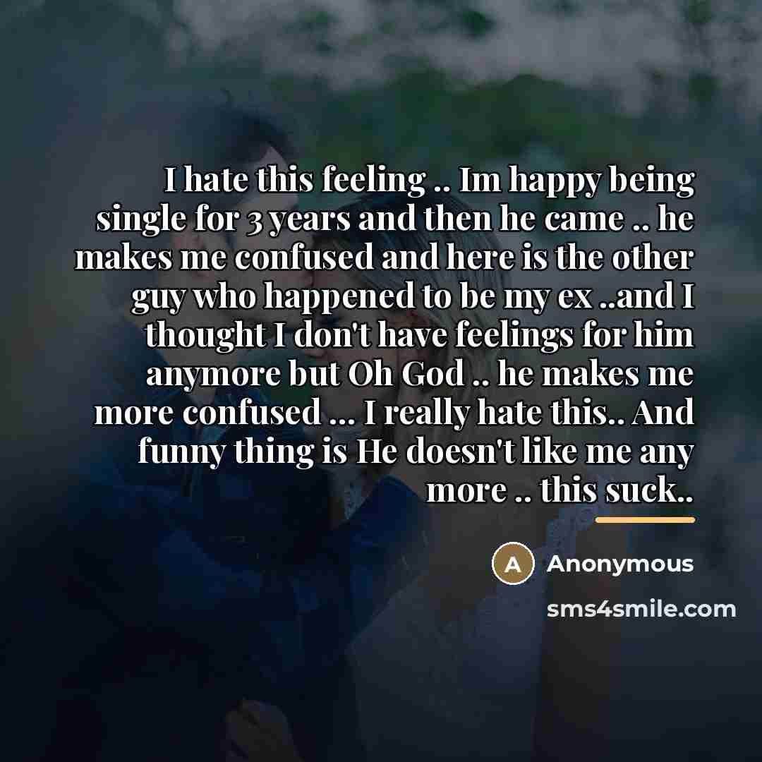 “I hate this feeling .. Im happy being single for…” quote by Anonymous