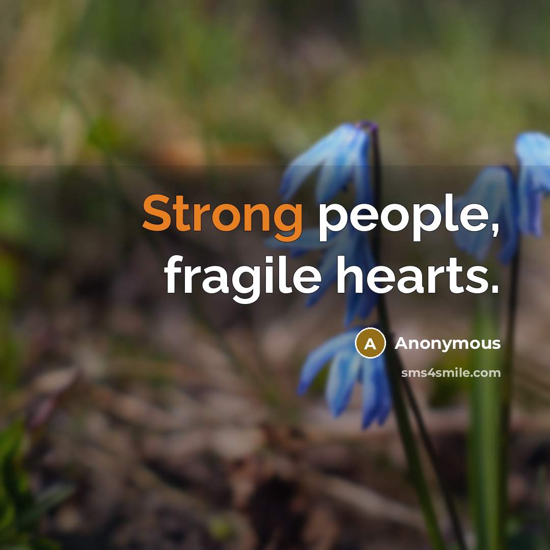 “Strong people, fragile hearts.…” quote by Anonymous