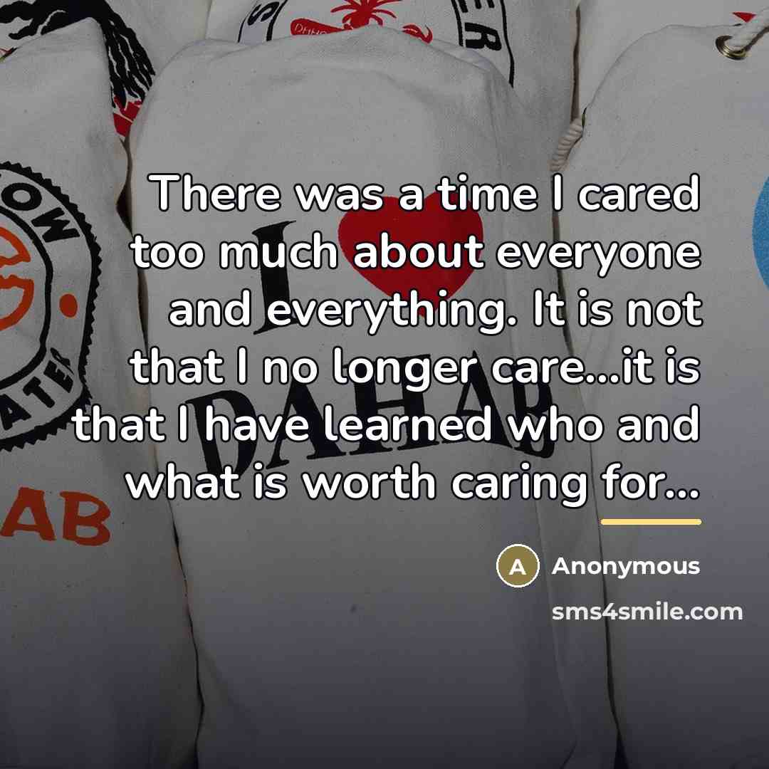 “There was a time I cared too much about everyone…” quote by Anonymous