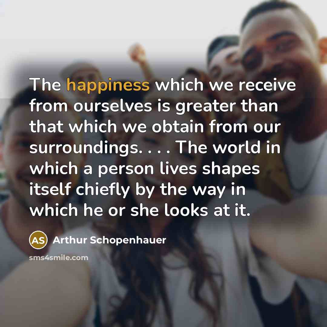 “The happiness which we receive from ourselves is greater than…” quote by Arthur Schopenhauer