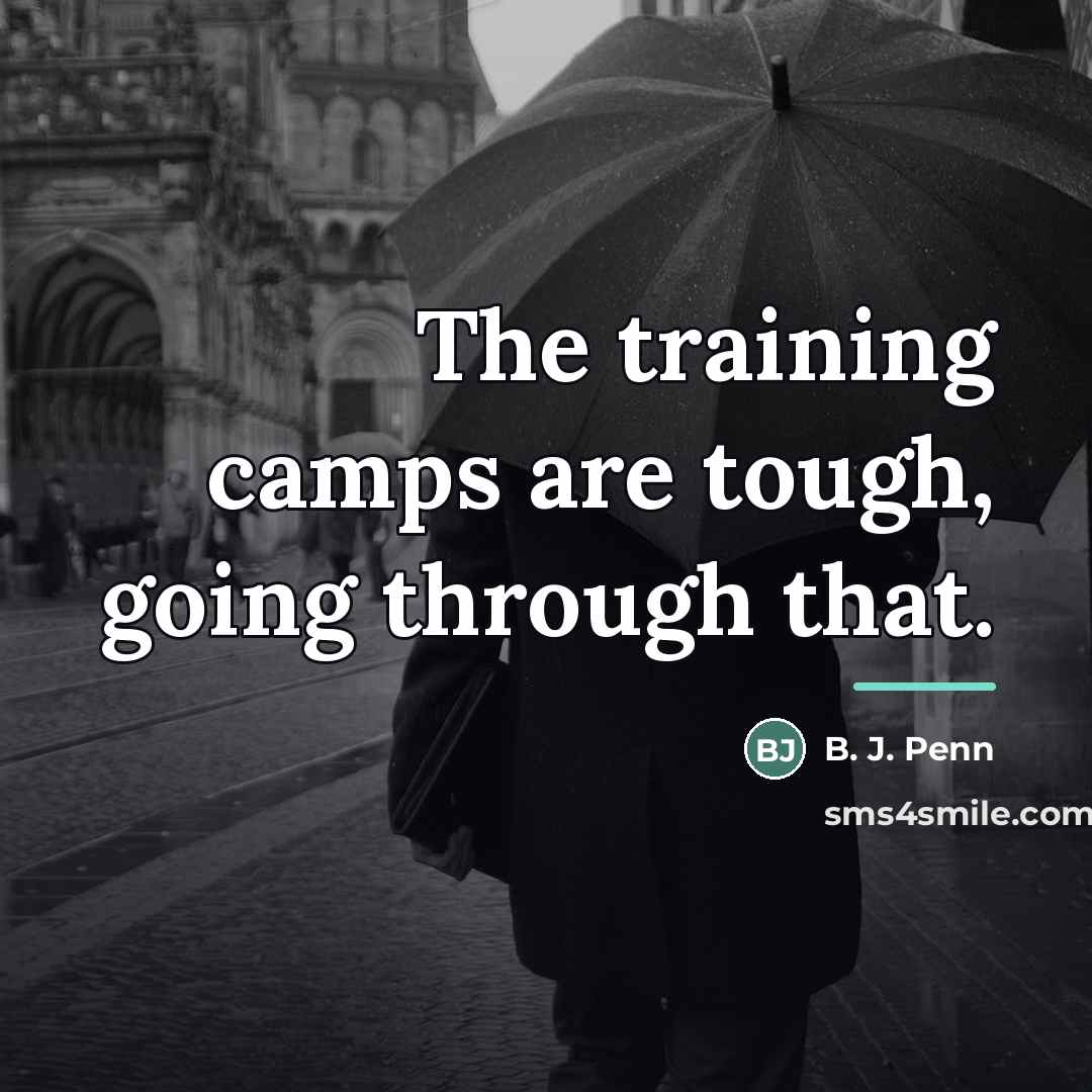 “The training camps are tough, going through that.…” quote by B. J. Penn