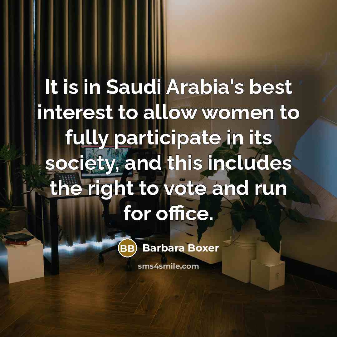 “It is in Saudi Arabia's best interest to allow women…” quote by Barbara Boxer