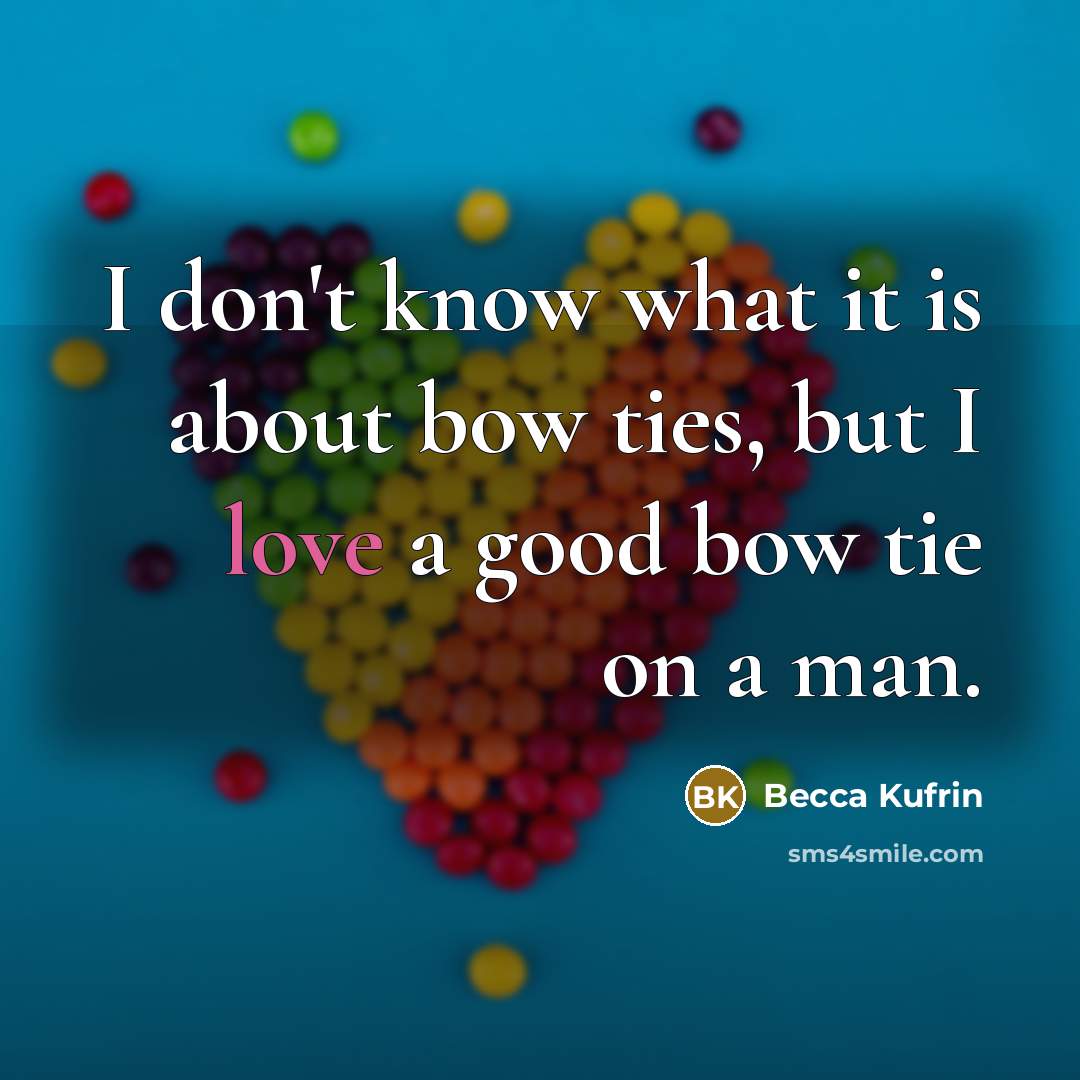 “I don't know what it is about bow ties, but…” quote by Becca Kufrin