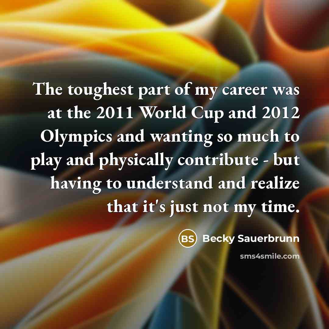 “The toughest part of my career was at the 2011…” quote by Becky Sauerbrunn