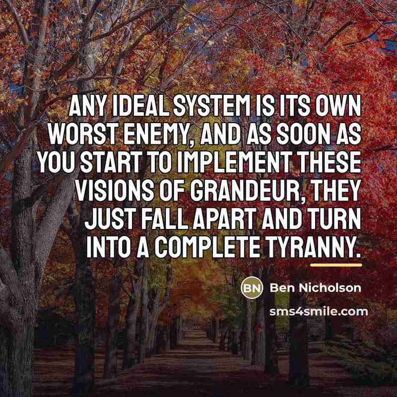 “Any ideal system is its own worst enemy, and as…” quote by Ben Nicholson