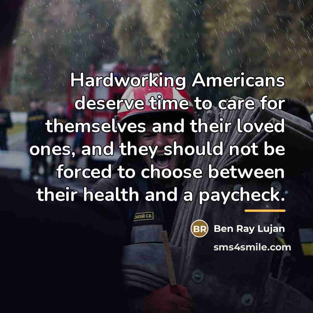 “Hardworking Americans deserve time to care for themselves and their…” quote by Ben Ray Lujan