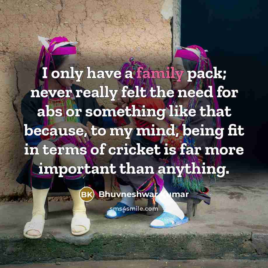 “I only have a family pack; never really felt the…” quote by Bhuvneshwar Kumar