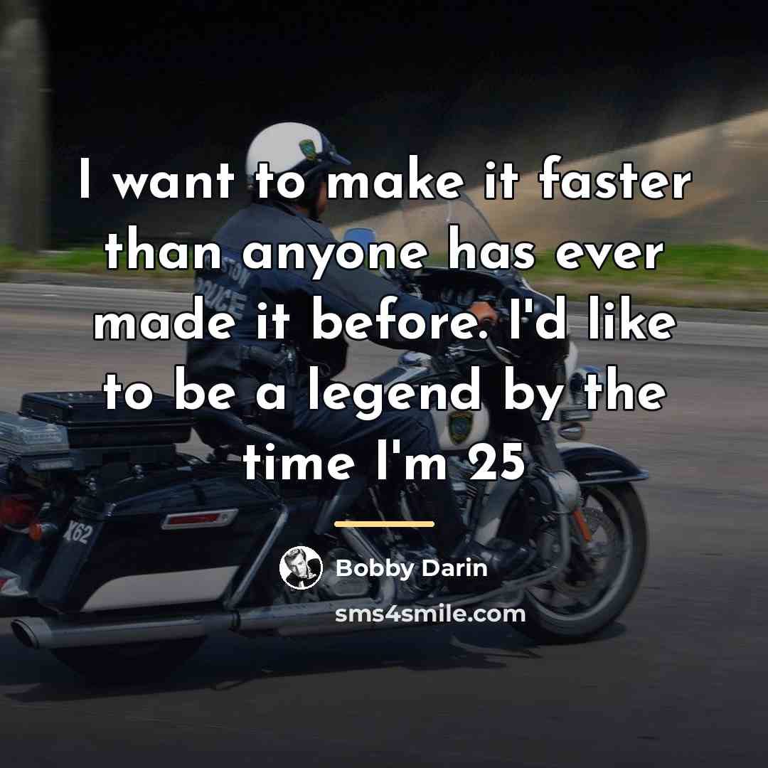 “I want to make it faster than anyone has ever…” quote by Bobby Darin
