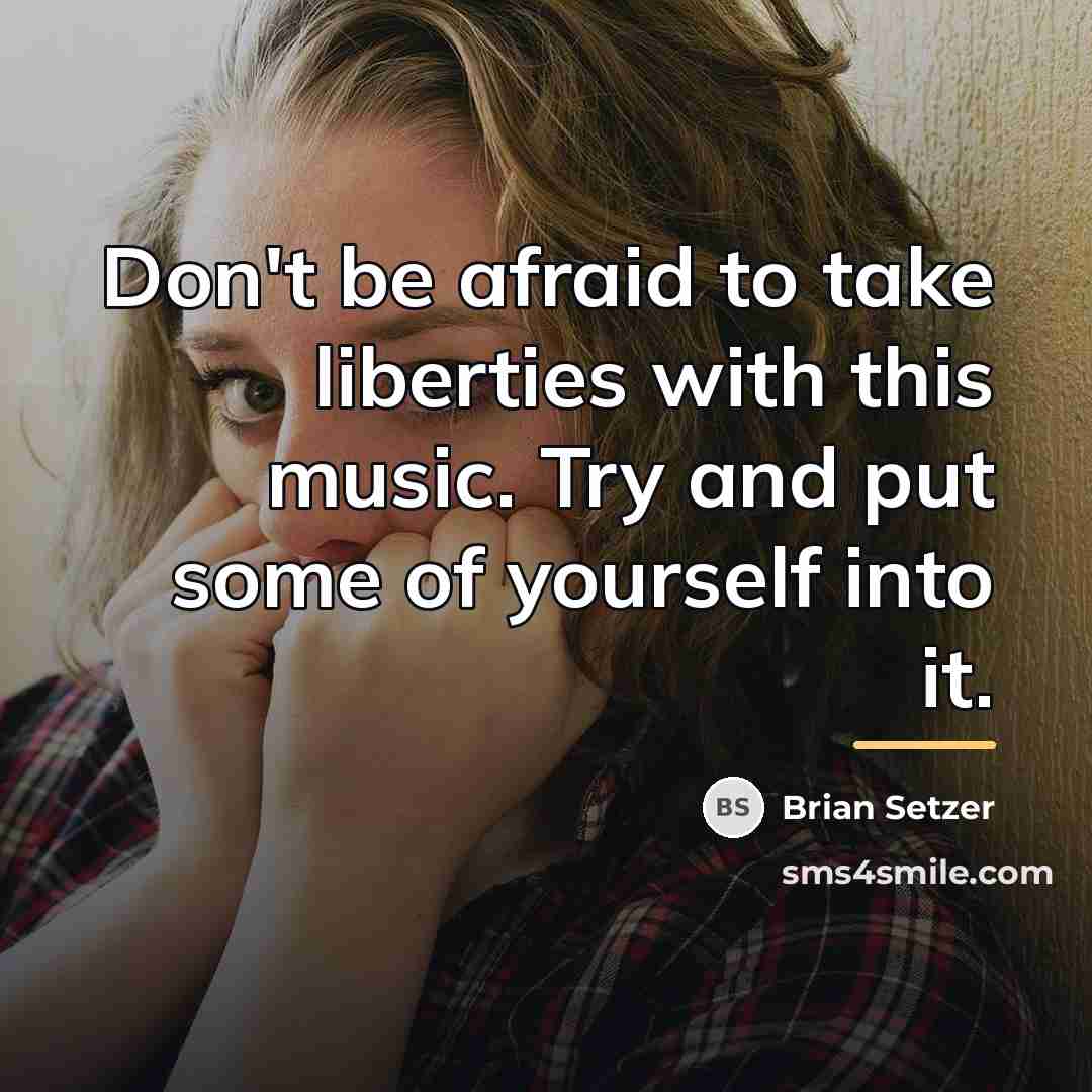 “Don't be afraid to take liberties with this music. Try…” quote by Brian Setzer