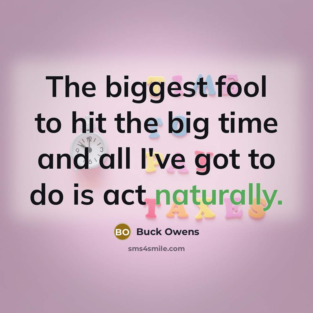 “The biggest fool to hit the big time and all…” quote by Buck Owens