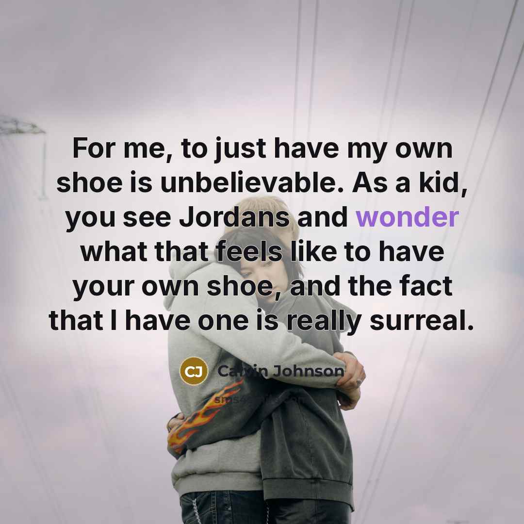 “For me, to just have my own shoe is unbelievable.…” quote by Calvin Johnson