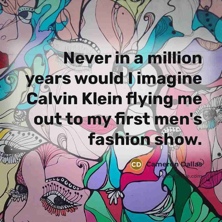 “Never in a million years would I imagine Calvin Klein…” quote by Cameron Dallas