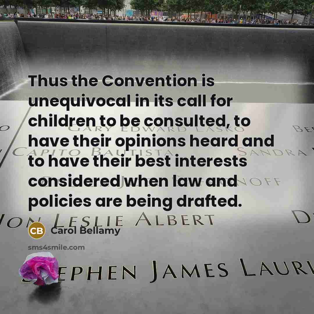 “Thus the Convention is unequivocal in its call for children…” quote by Carol Bellamy