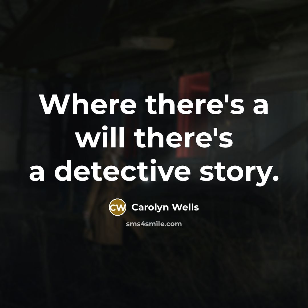 “Where there's a will there's a detective story.…” quote by Carolyn Wells