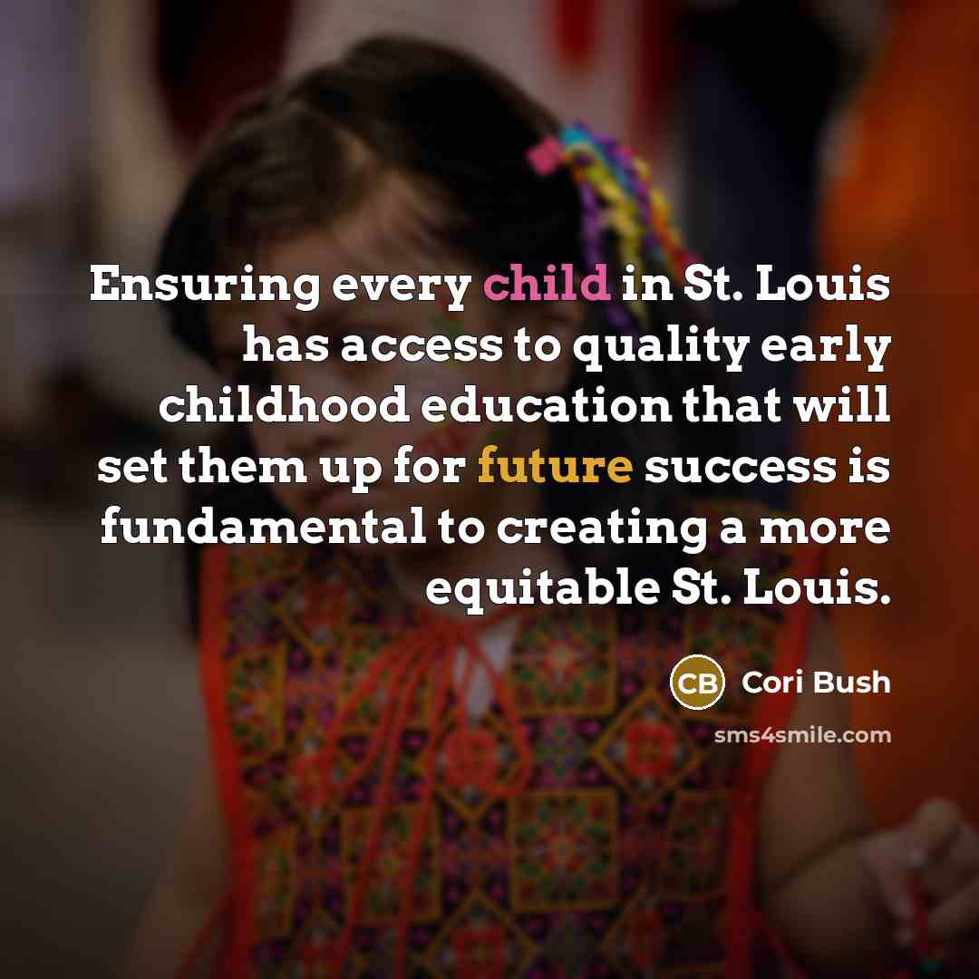 “Ensuring every child in St. Louis has access to quality…” quote by Cori Bush