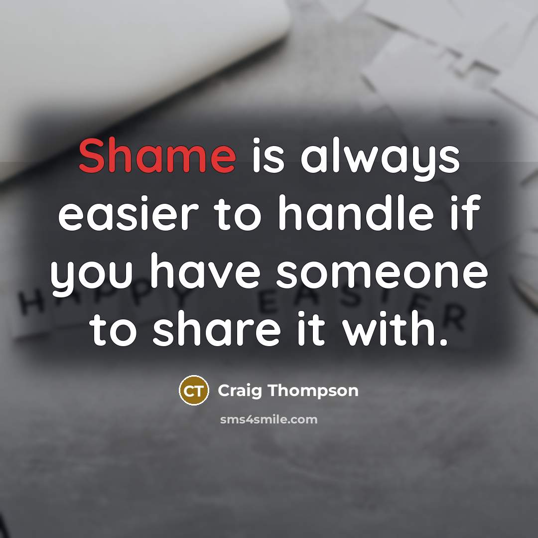“Shame is always easier to handle if you have someone…” quote by Craig Thompson