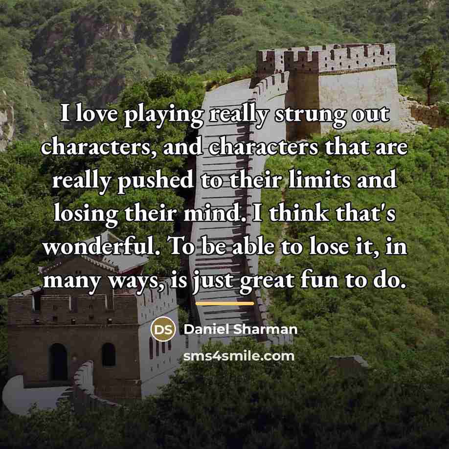 “I love playing really strung out characters, and characters that…” quote by Daniel Sharman