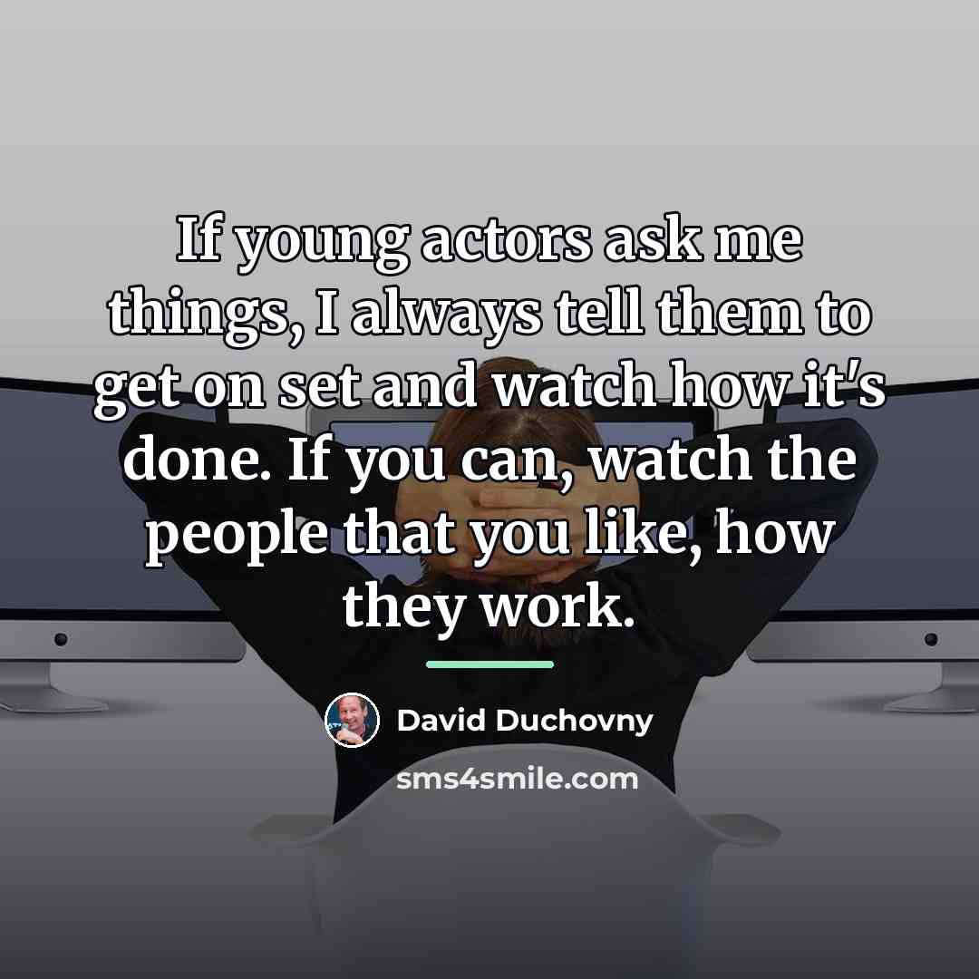 “If young actors ask me things, I always tell them…” quote by David Duchovny