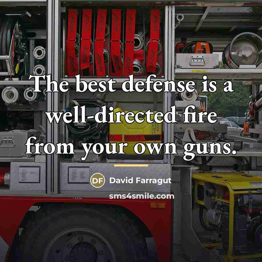 “The best defense is a well-directed fire from your own…” quote by David Farragut