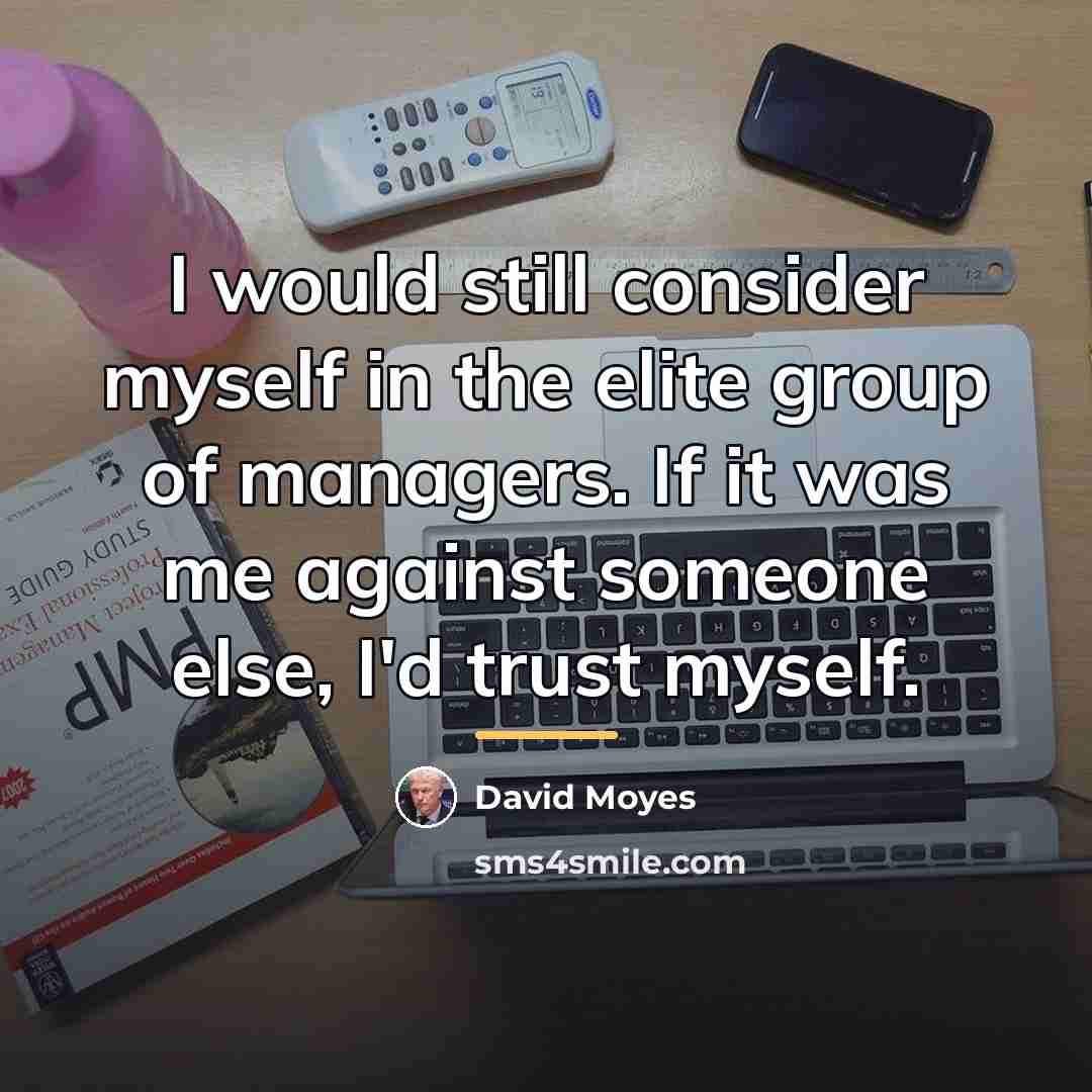 “I would still consider myself in the elite group of…” quote by David Moyes