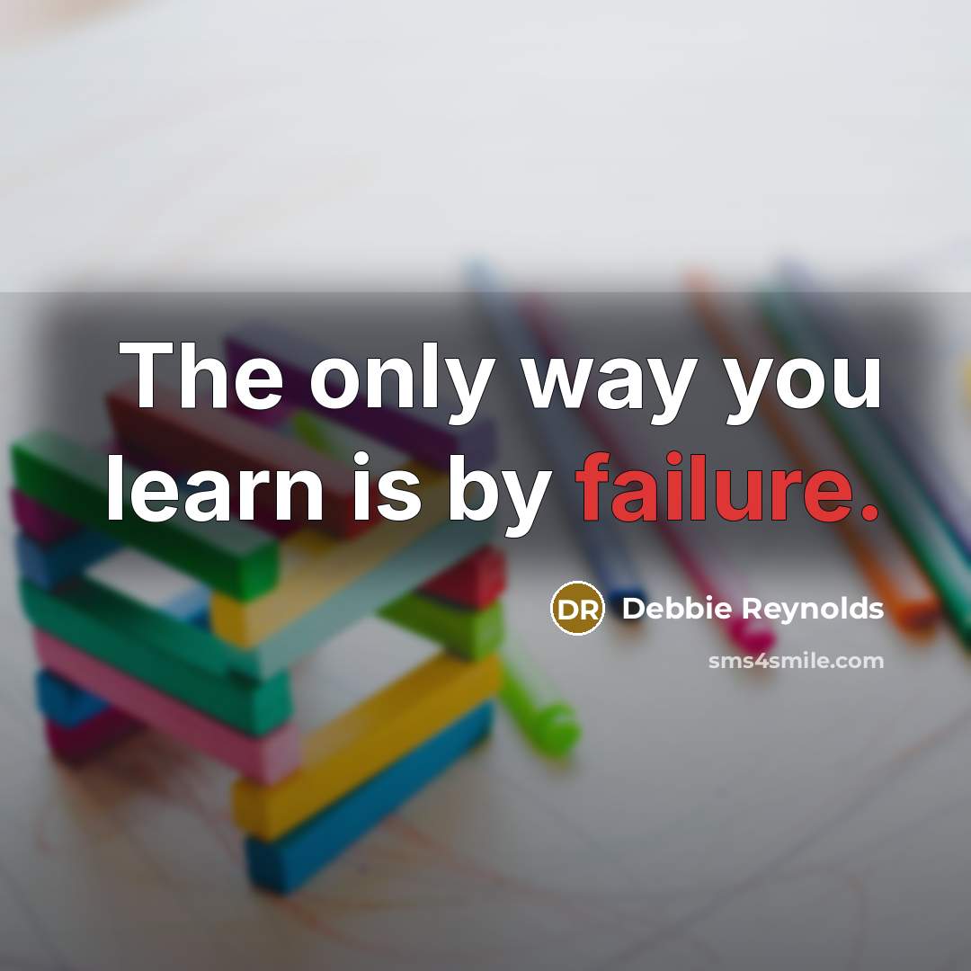 “The only way you learn is by failure.…” quote by Debbie Reynolds