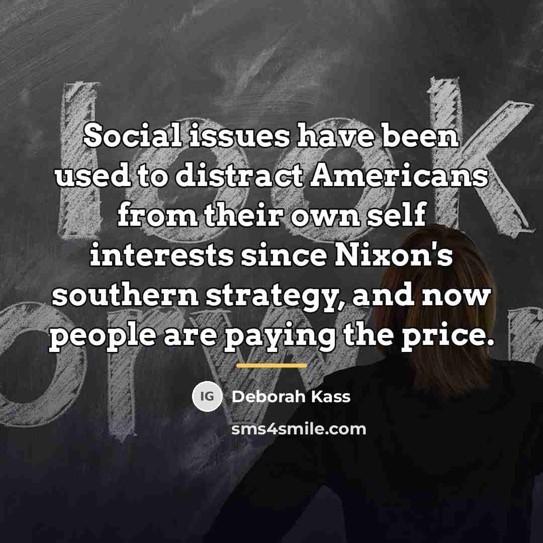 “Social issues have been used to distract Americans from their…” quote by Deborah Kass