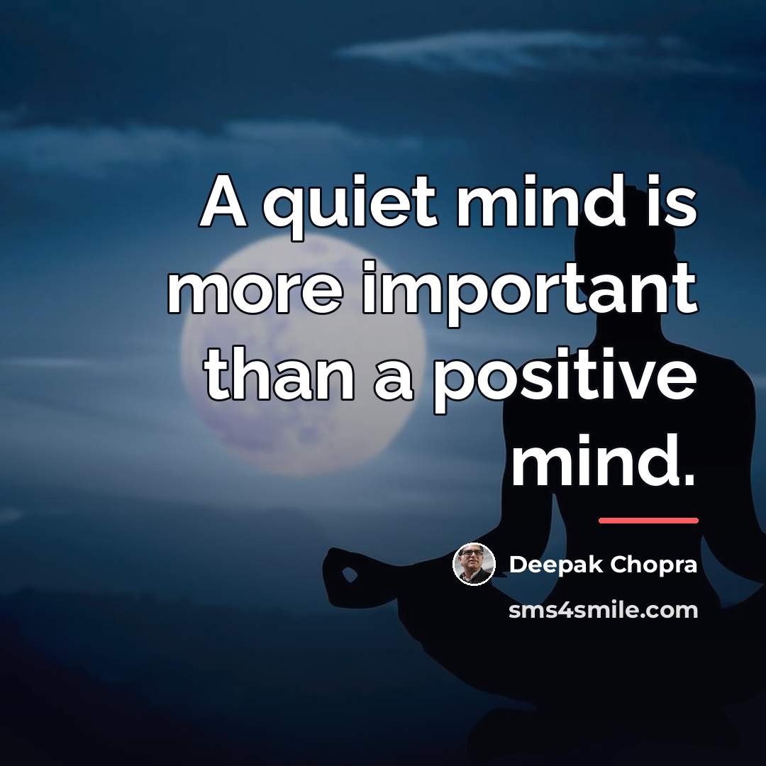 “A quiet mind is more important than a positive mind.…” quote by Deepak Chopra