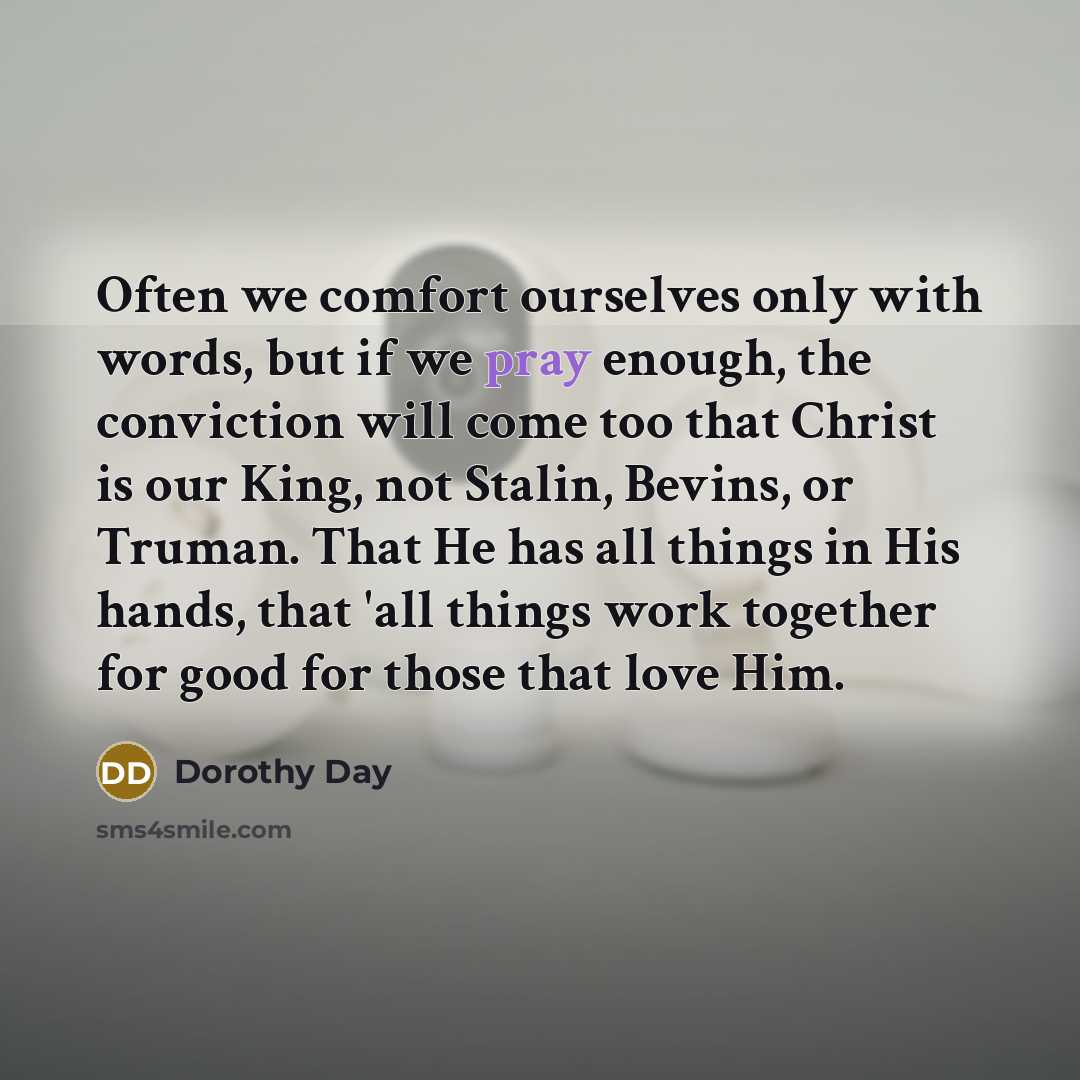 “Often we comfort ourselves only with words, but if we…” quote by Dorothy Day