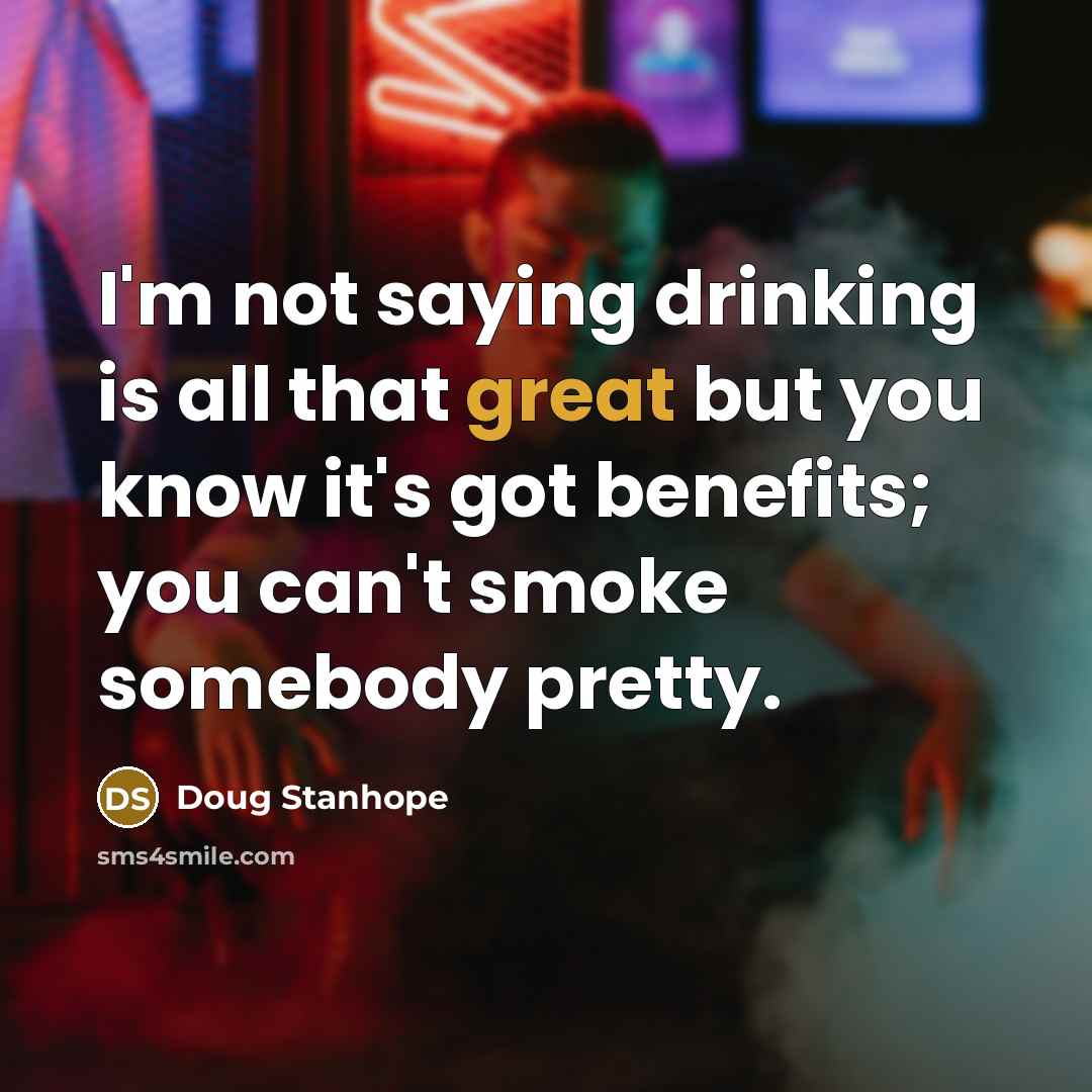 “I'm not saying drinking is all that great but you…” quote by Doug Stanhope