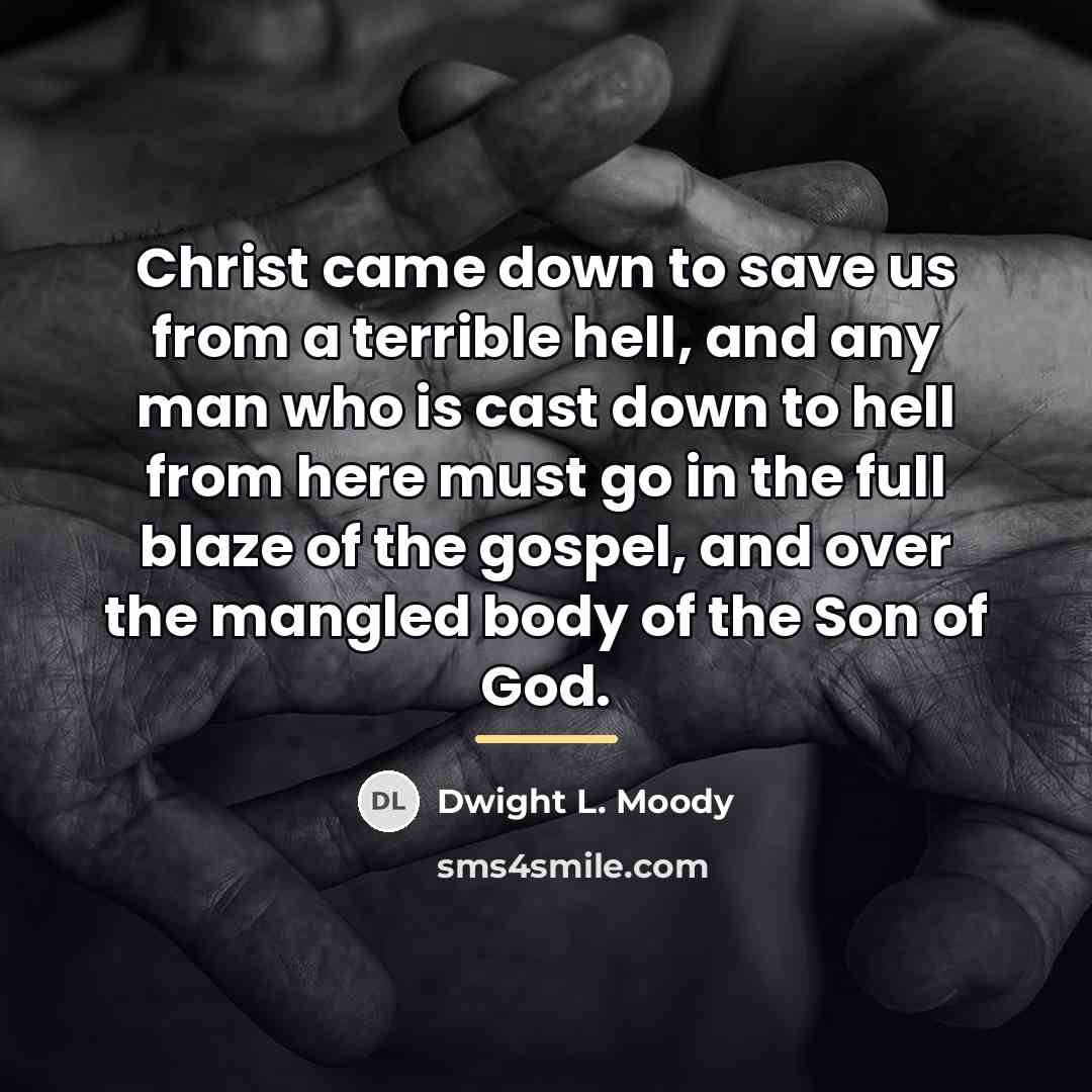 “Christ came down to save us from a terrible hell,…” quote by Dwight L. Moody