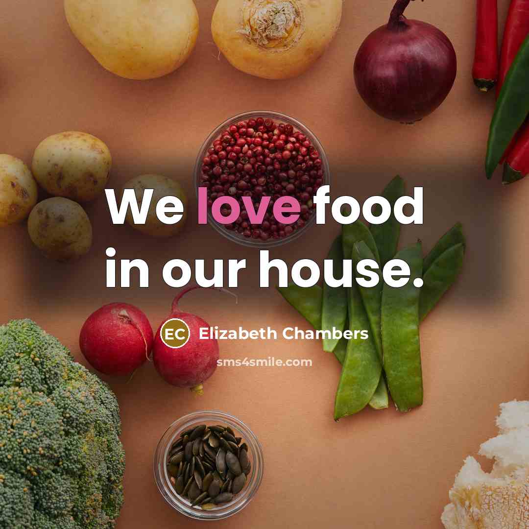 “We love food in our house.…” quote by Elizabeth Chambers