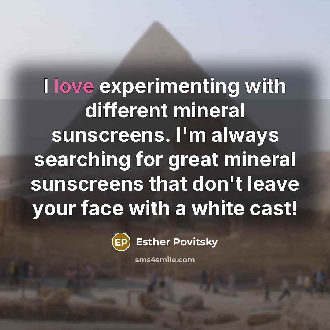 “I love experimenting with different mineral sunscreens. I'm always searching…” quote by Esther Povitsky