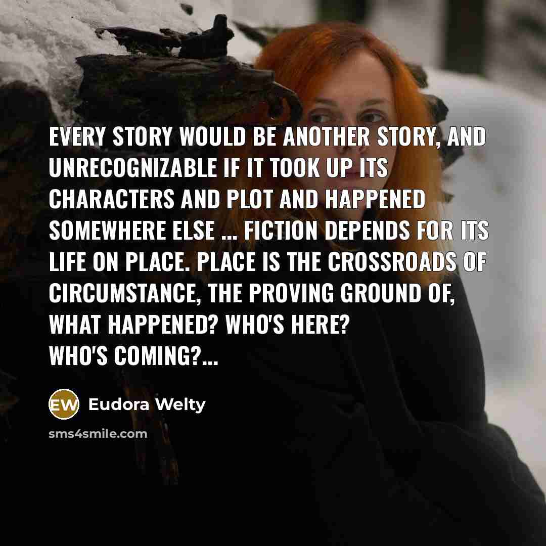 “Every story would be another story, and unrecognizable if it…” quote by Eudora Welty