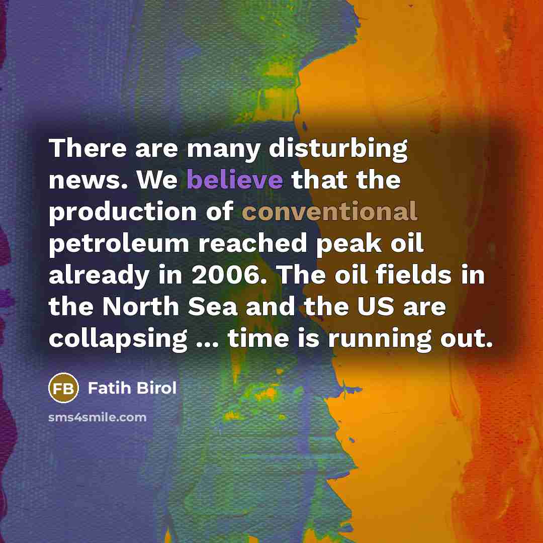 “There are many disturbing news. We believe that the production…” quote by Fatih Birol