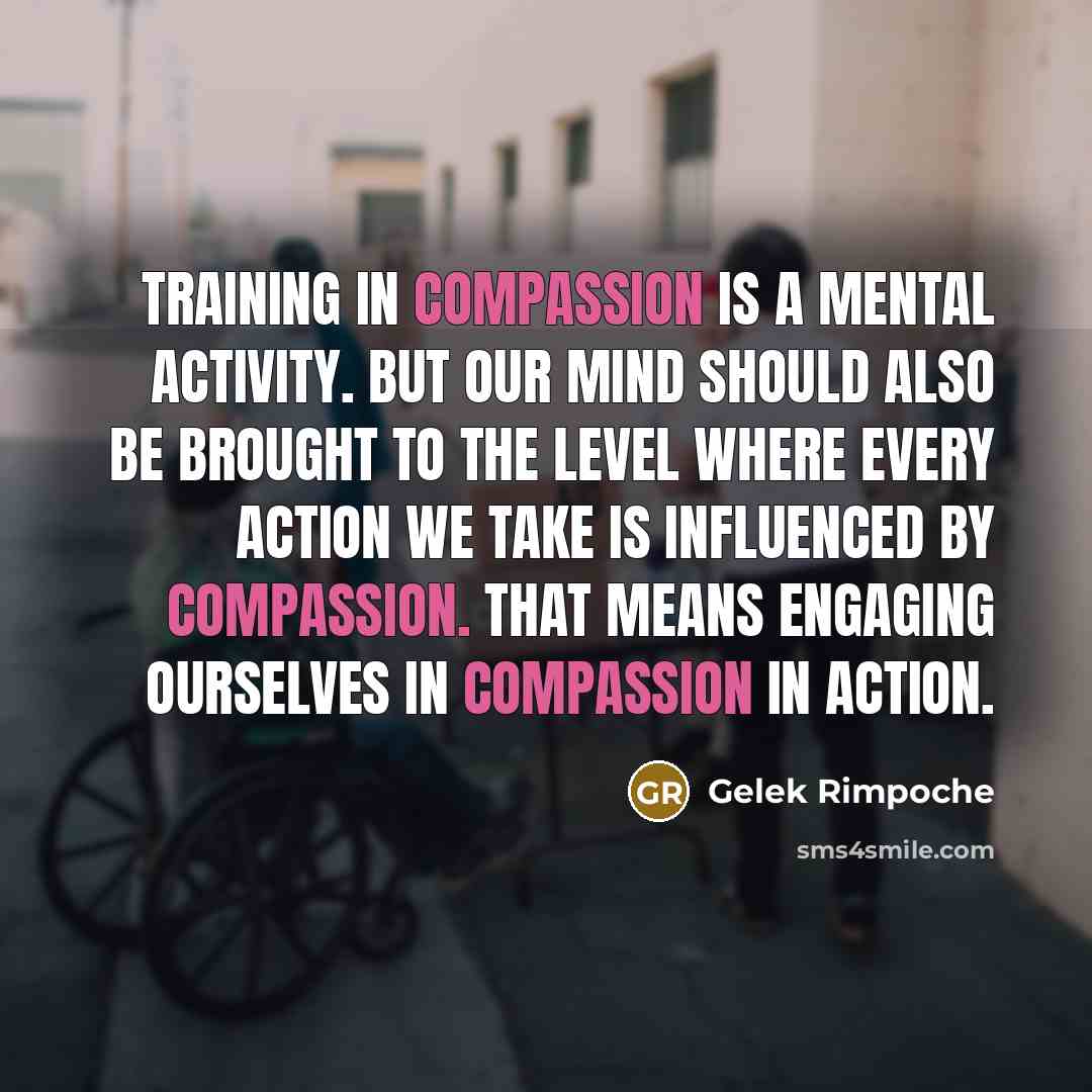 “Training in compassion is a mental activity. but our mind…” quote by Gelek Rimpoche