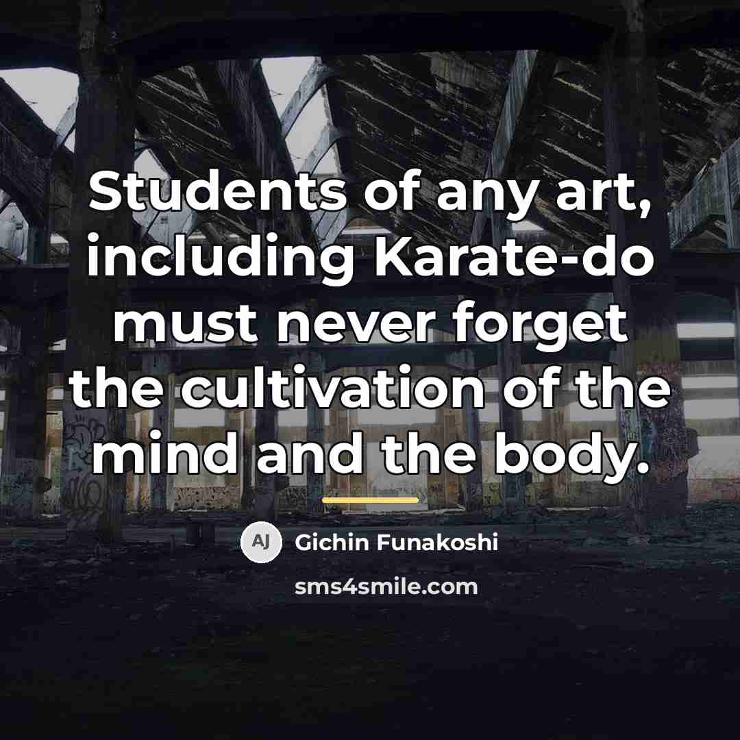 “Students of any art, including Karate-do must never forget the…” quote by Gichin Funakoshi
