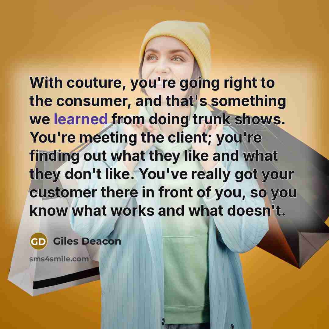 “With couture, you're going right to the consumer, and that's…” quote by Giles Deacon