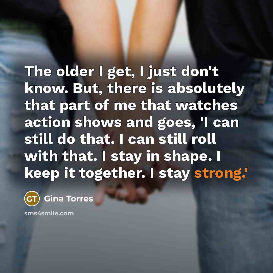 “The older I get, I just don't know. But, there…” quote by Gina Torres