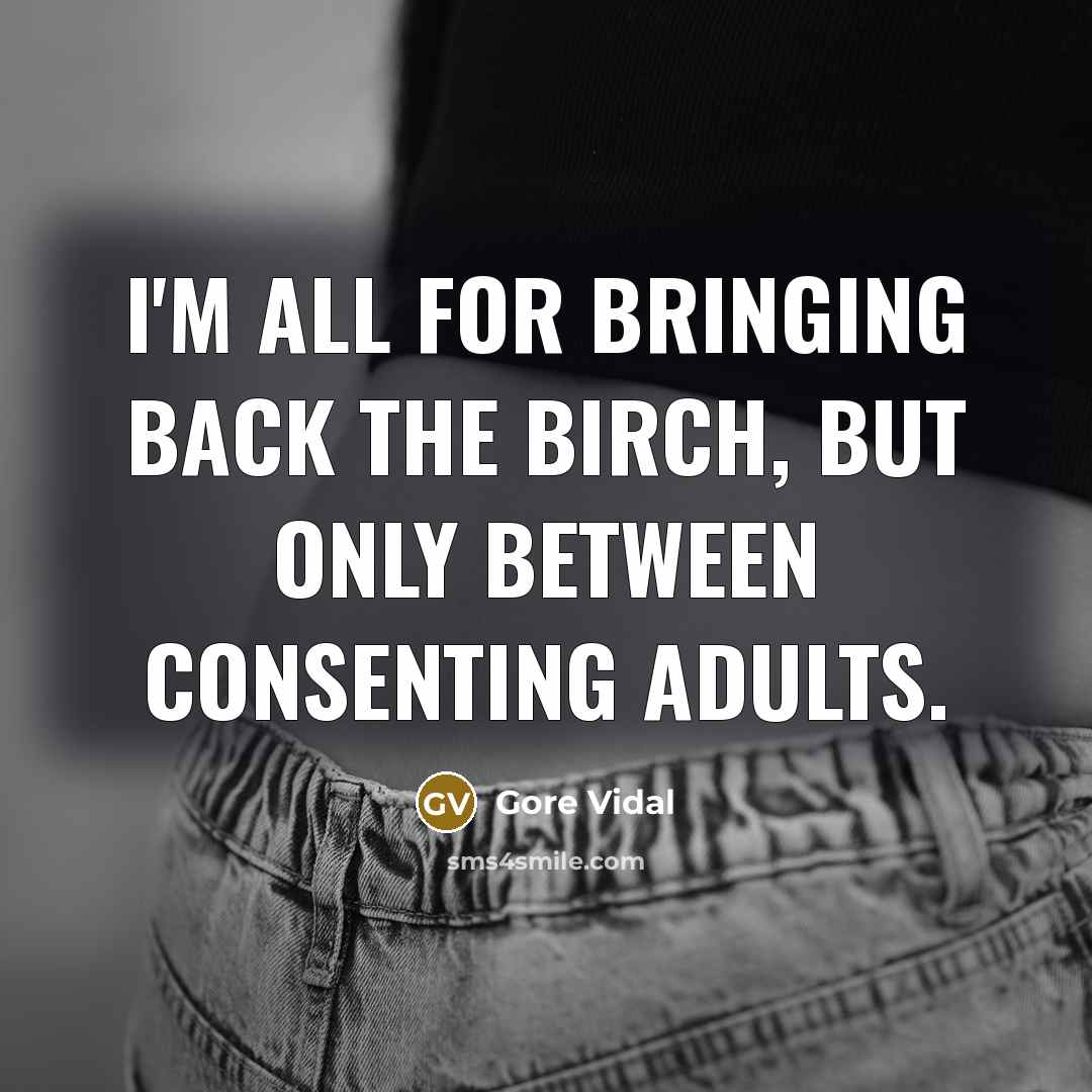 “I'm all for bringing back the birch, but only between…” quote by Gore Vidal