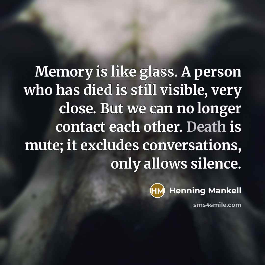 “Memory is like glass. A person who has died is…” quote by Henning Mankell