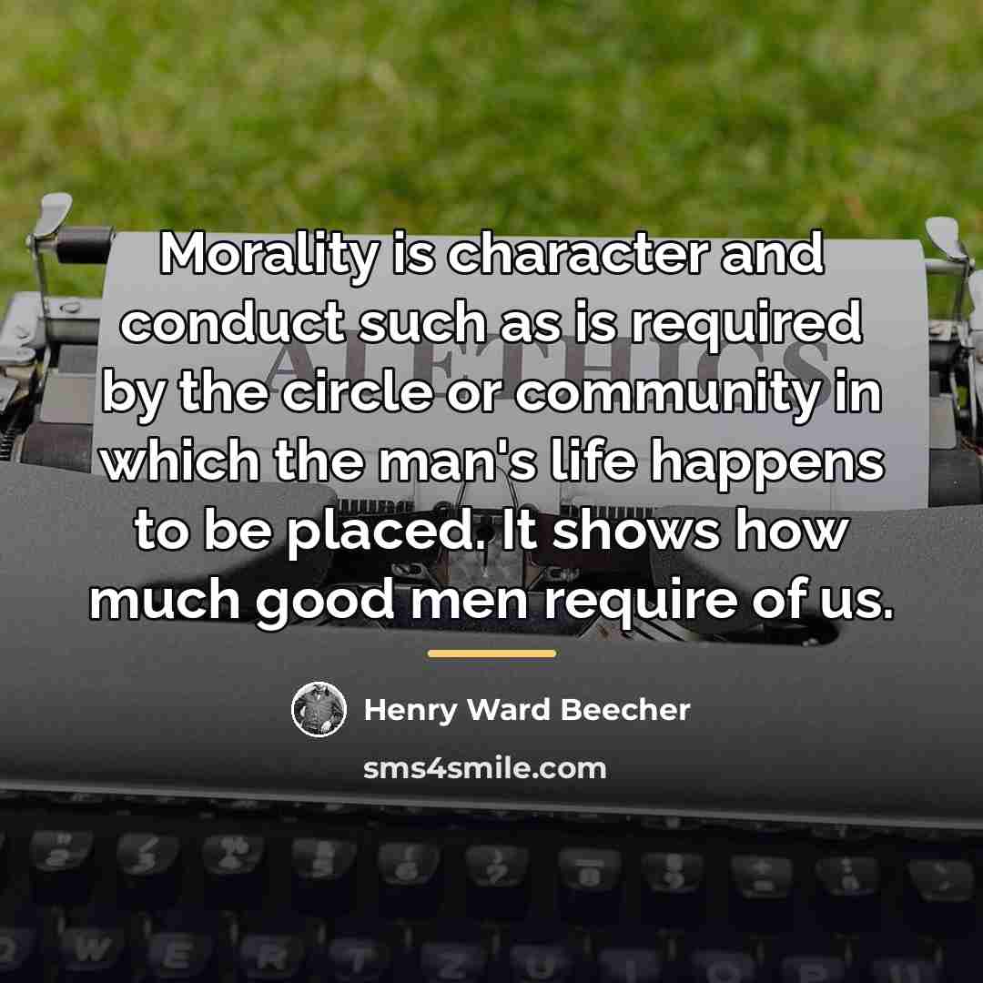 “Morality is character and conduct such as is required by…” quote by Henry Ward Beecher