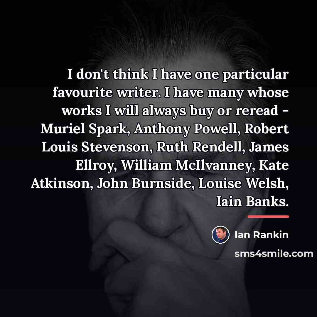 “I don't think I have one particular favourite writer. I…” quote by Ian Rankin