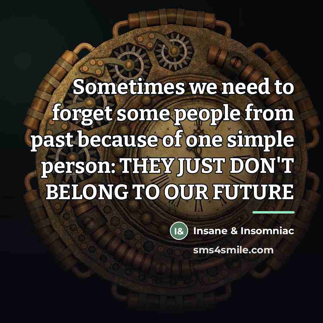 “Sometimes we need to forget some people from past because…” quote by Insane & Insomniac