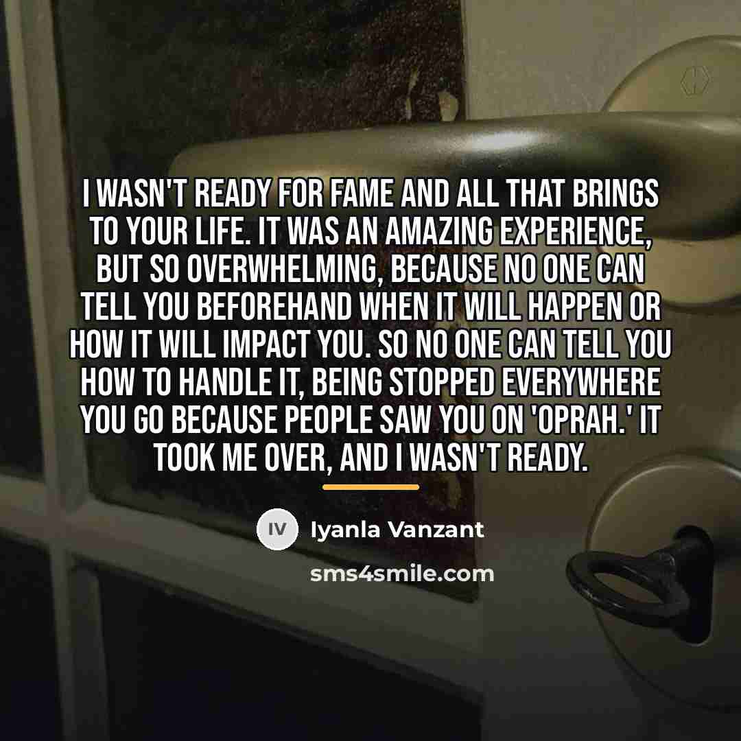“I wasn't ready for fame and all that brings to…” quote by Iyanla Vanzant