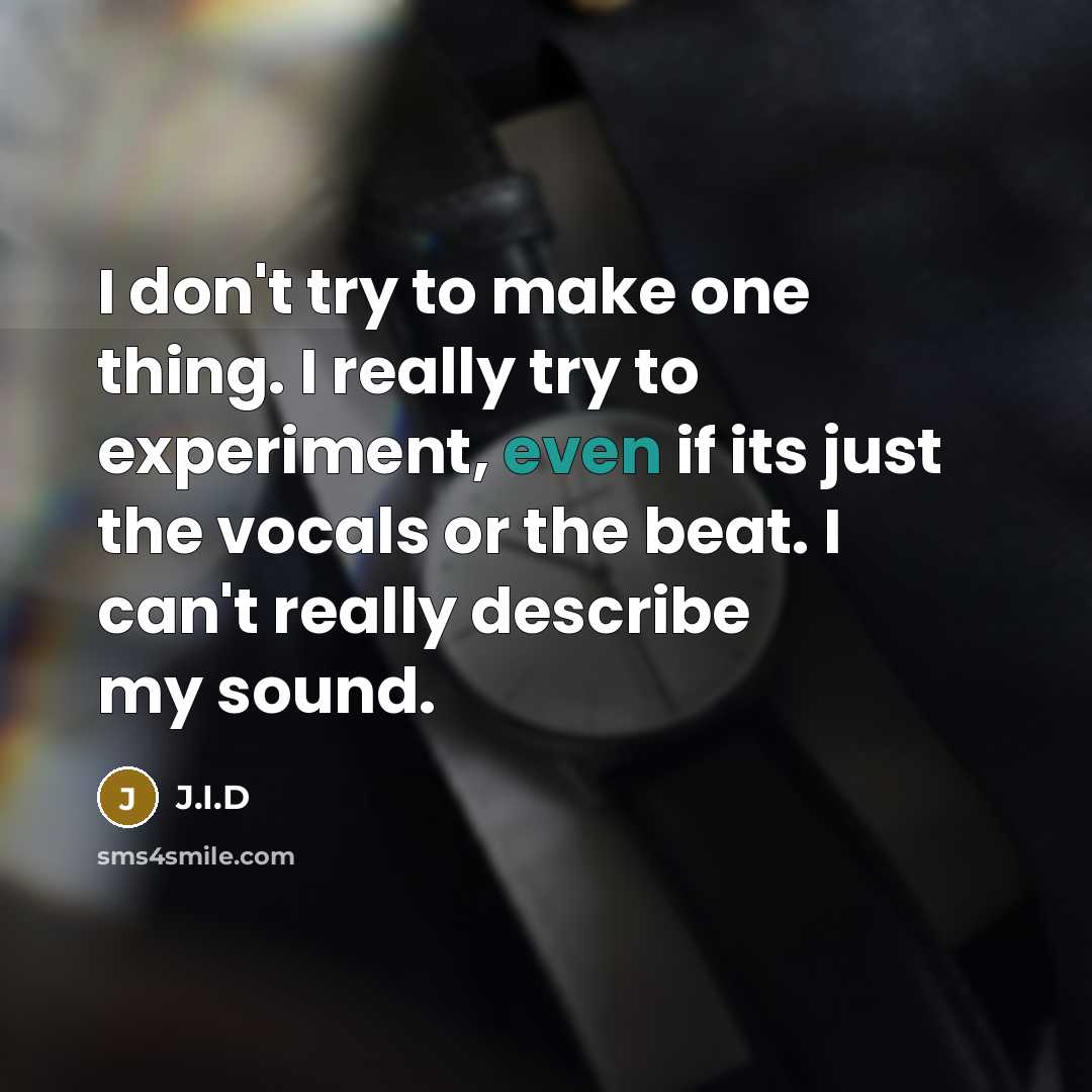 “I don't try to make one thing. I really try…” quote by J.I.D