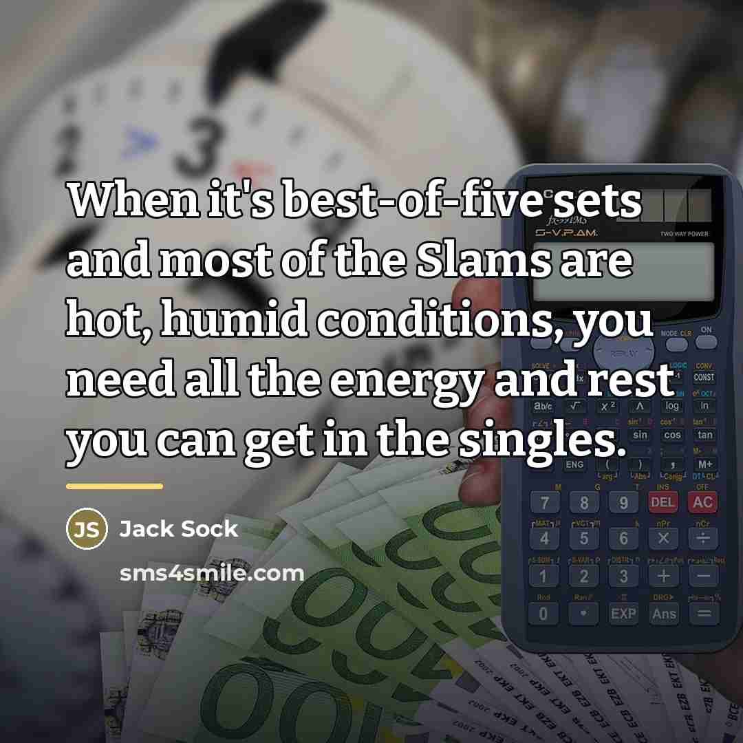 “When it's best-of-five sets and most of the Slams are…” quote by Jack Sock