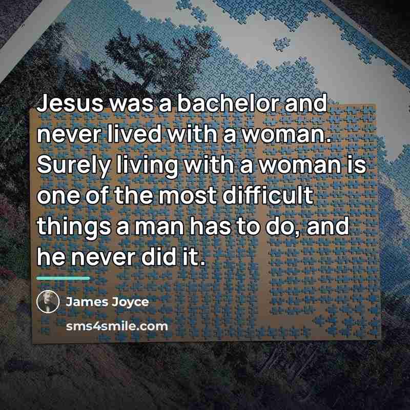 “Jesus was a bachelor and never lived with a woman.…” quote by James Joyce
